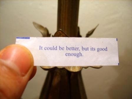 Fortune Cookie sm "It could be better, but its good enough."